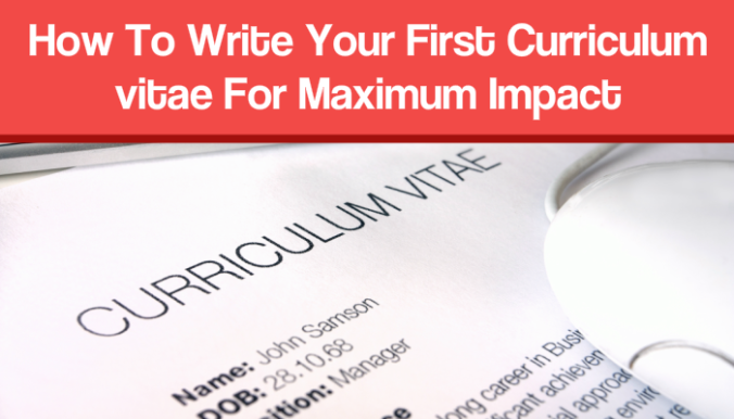 How To Write Your First Curriculum vitae For Maximum Impact